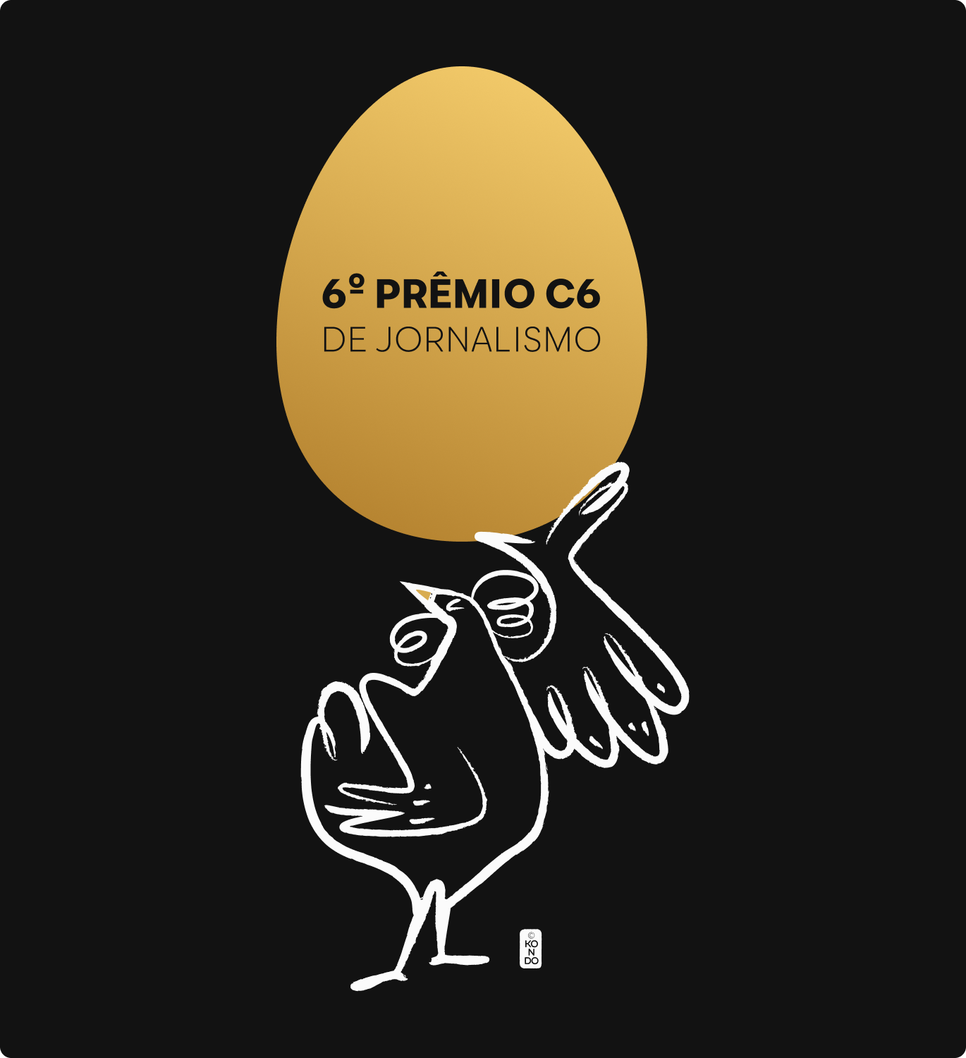 Galo estilizado segura um ovo dourado com o texto “6º PRÊMIO C6 DE JORNALISMO” sobre fundo preto.