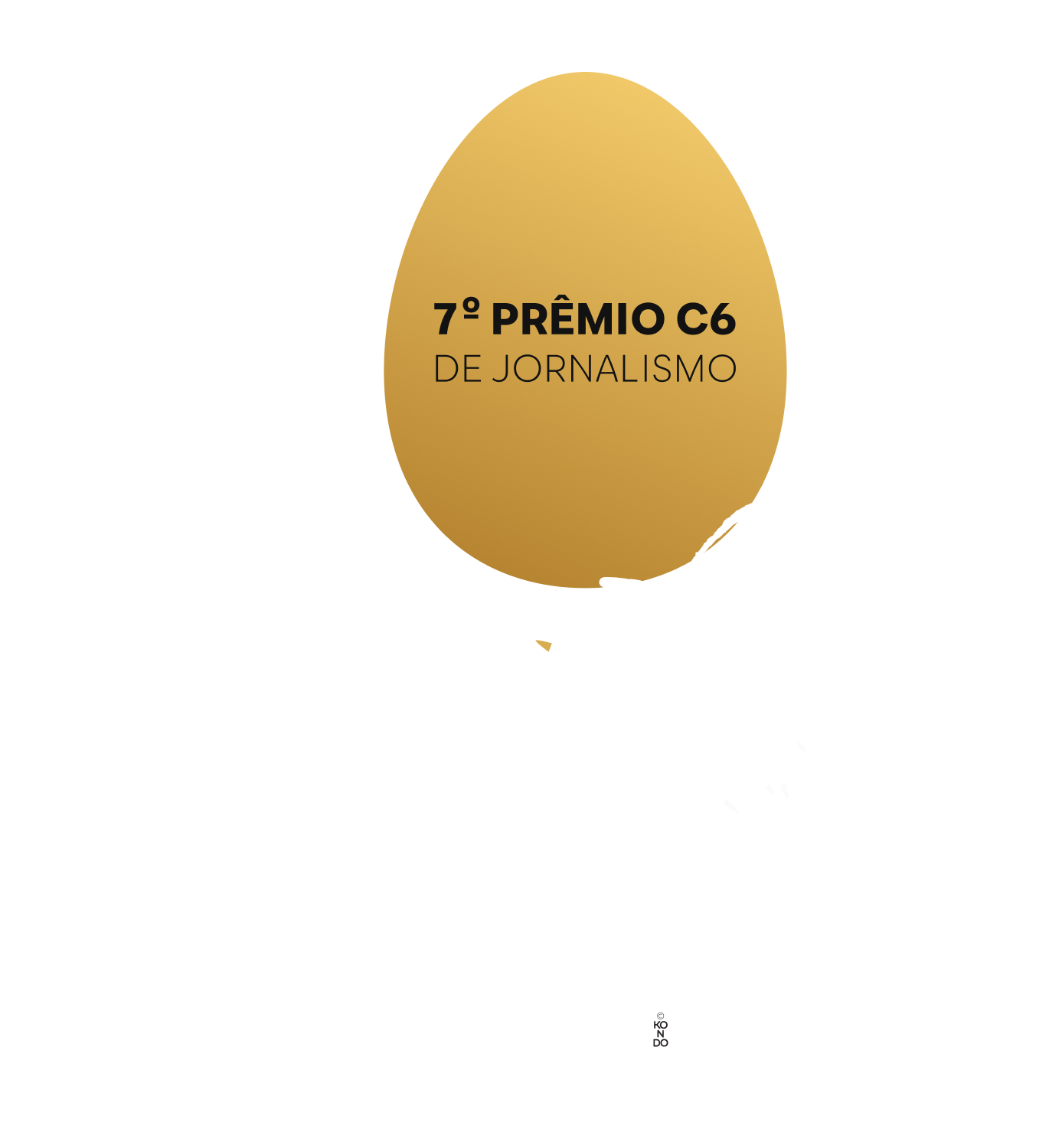 Galo estilizado segura um ovo dourado com o texto “7º PRÊMIO C6 DE JORNALISMO” sobre fundo preto.